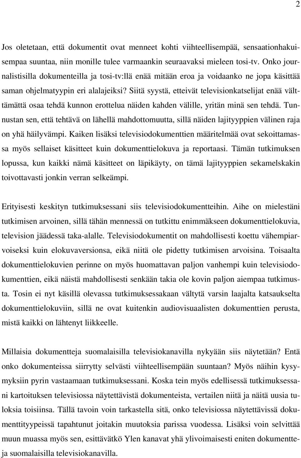 Siitä syystä, etteivät televisionkatselijat enää välttämättä osaa tehdä kunnon erottelua näiden kahden välille, yritän minä sen tehdä.