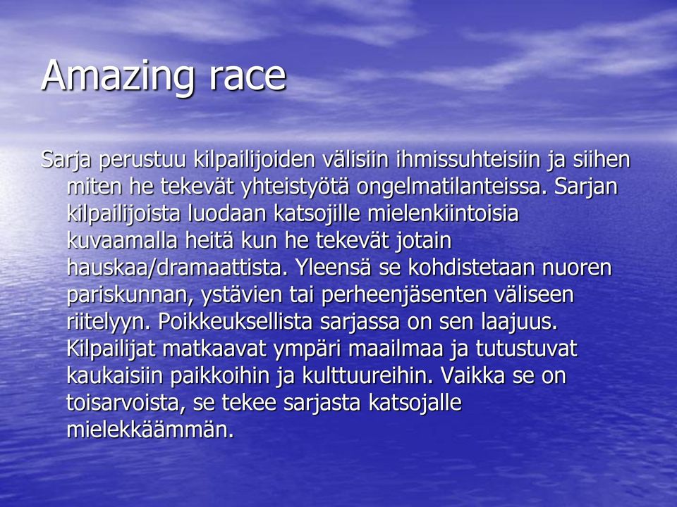 Yleensä se kohdistetaan nuoren pariskunnan, ystävien tai perheenjäsenten väliseen riitelyyn. Poikkeuksellista sarjassa on sen laajuus.