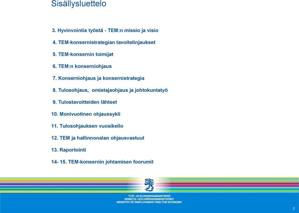 Konserniohjaus ja konsernistrategia 8. Tulosohjaus, omistajaohjaus ja johtokuntatyö 9.