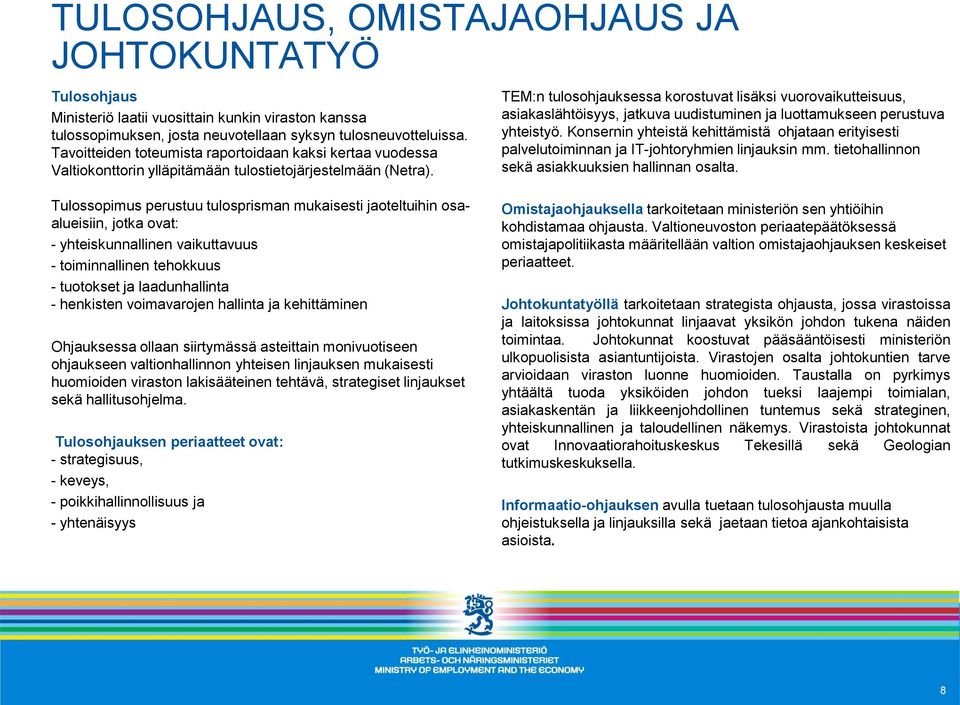 TEM:n tulosohjauksessa korostuvat lisäksi vuorovaikutteisuus, asiakaslähtöisyys, jatkuva uudistuminen ja luottamukseen perustuva yhteistyö.