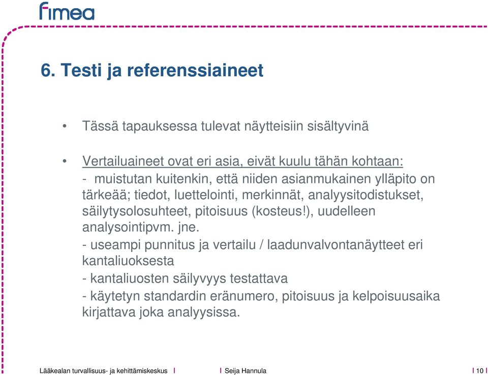 säilytysolosuhteet, pitoisuus (kosteus!), uudelleen analysointipvm. jne.