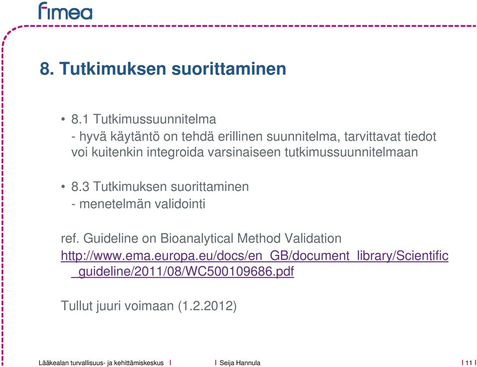 integroida varsinaiseen tutkimussuunnitelmaan 8.3 Tutkimuksen suorittaminen - menetelmän validointi ref.