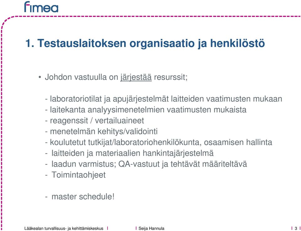 vertailuaineet - menetelmän kehitys/validointi - koulutetut tutkijat/laboratoriohenkilökunta, osaamisen hallinta -