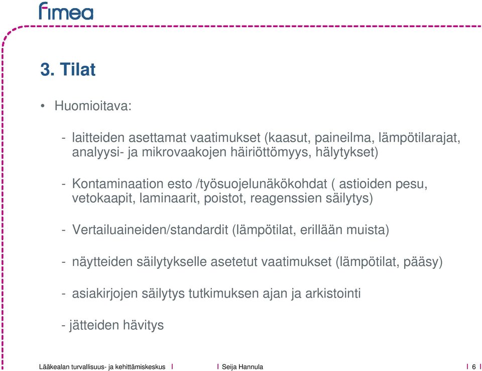 poistot, reagenssien säilytys) - Vertailuaineiden/standardit (lämpötilat, erillään muista) - näytteiden säilytykselle