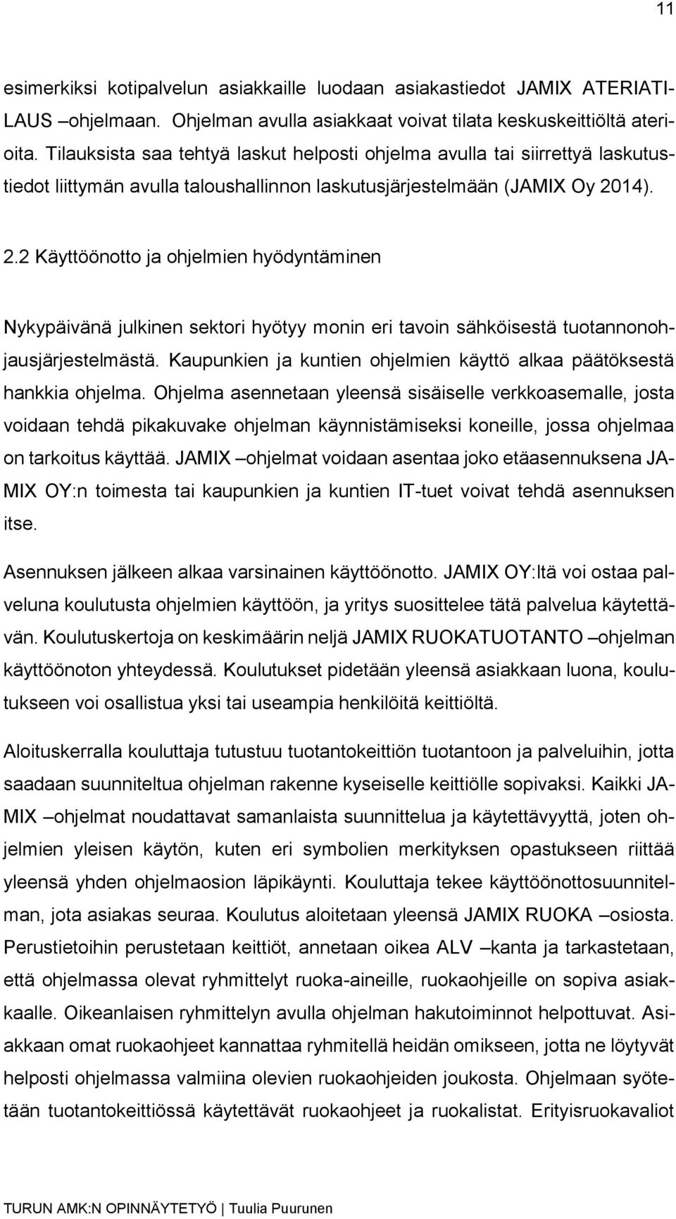 14). 2.2 Käyttöönotto ja ohjelmien hyödyntäminen Nykypäivänä julkinen sektori hyötyy monin eri tavoin sähköisestä tuotannonohjausjärjestelmästä.