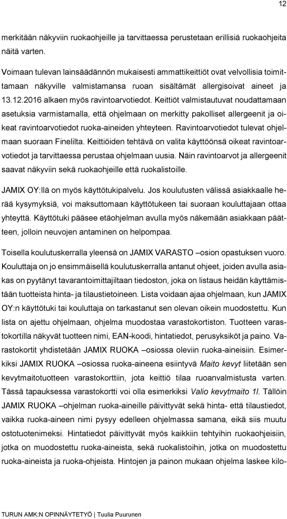 Keittiöt valmistautuvat noudattamaan asetuksia varmistamalla, että ohjelmaan on merkitty pakolliset allergeenit ja oikeat ravintoarvotiedot ruoka-aineiden yhteyteen.