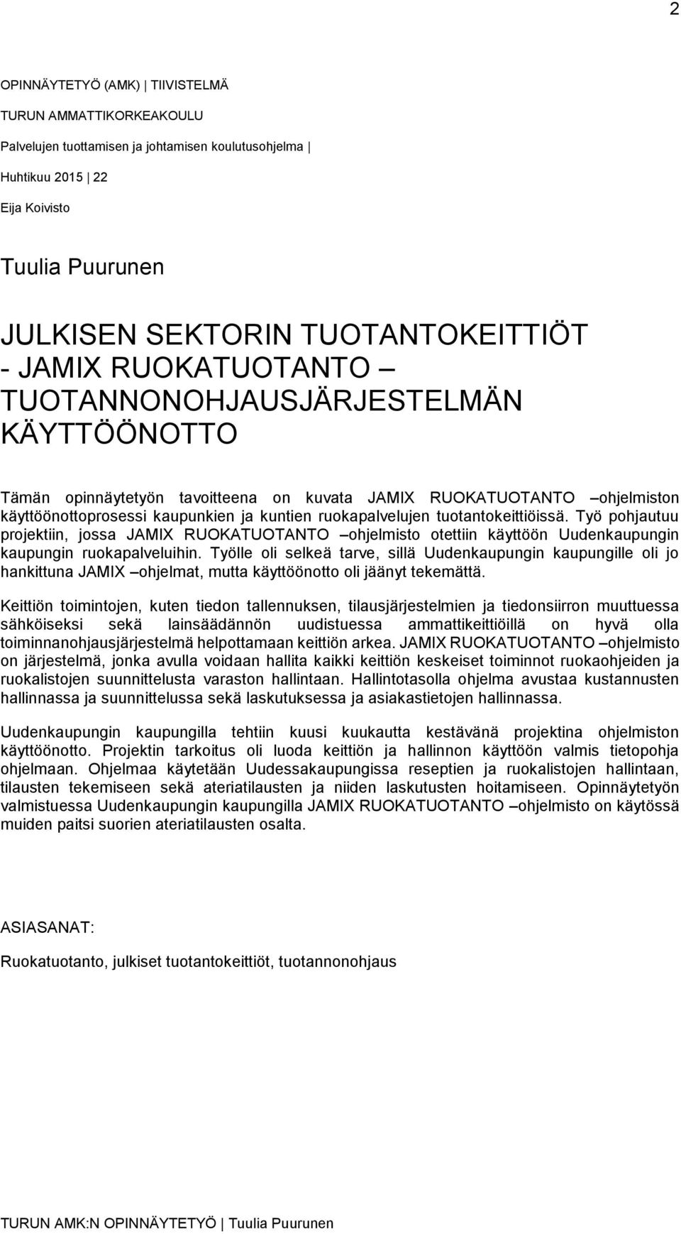 tuotantokeittiöissä. Työ pohjautuu projektiin, jossa JAMIX RUOKATUOTANTO ohjelmisto otettiin käyttöön Uudenkaupungin kaupungin ruokapalveluihin.