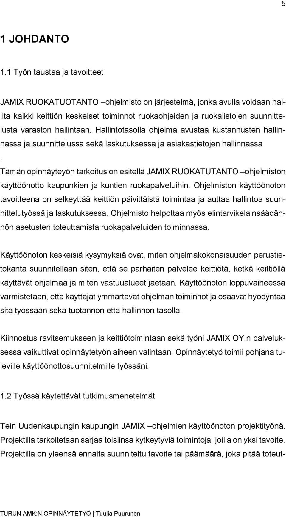 hallintaan. Hallintotasolla ohjelma avustaa kustannusten hallinnassa ja suunnittelussa sekä laskutuksessa ja asiakastietojen hallinnassa.