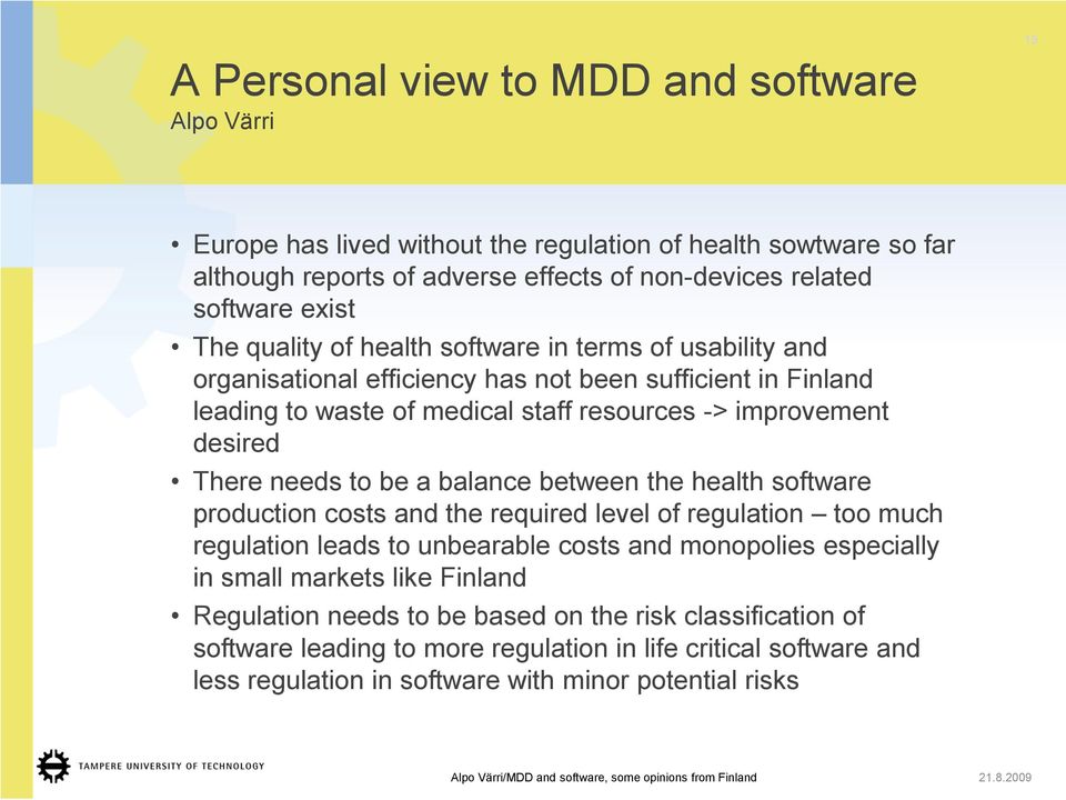 a balance between the health software production costs and the required level of regulation too much regulation leads to unbearable costs and monopolies especially in small markets like Finland