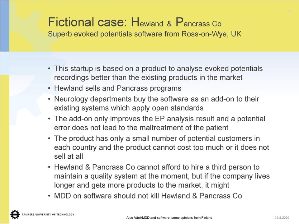 analysis result and a potential error does not lead to the maltreatment of the patient The product has only a small number of potential customers in each country and the product cannot cost too much