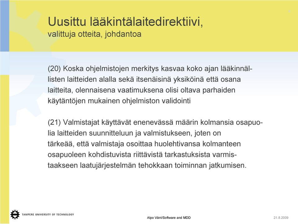 käyttävät enenevässä määrin kolmansia osapuolia laitteiden suunnitteluun ja valmistukseen, joten on tärkeää, että valmistaja osoittaa huolehtivansa