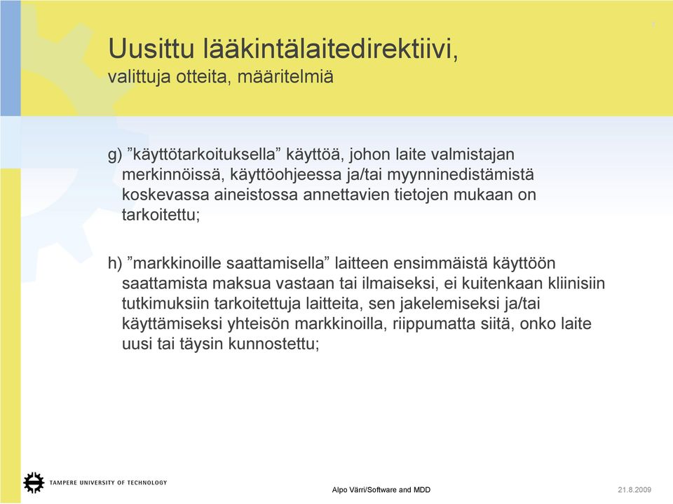 laitteen ensimmäistä käyttöön saattamista maksua vastaan tai ilmaiseksi, ei kuitenkaan kliinisiin tutkimuksiin tarkoitettuja laitteita, sen