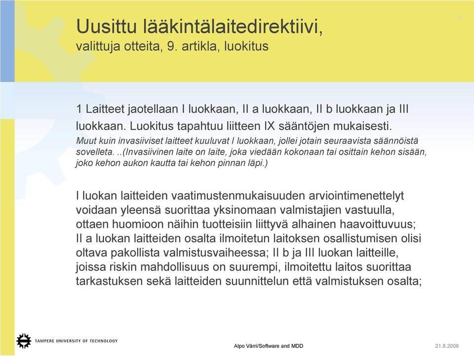 ..(invasiivinen laite on laite, joka viedään kokonaan tai osittain kehon sisään, joko kehon aukon kautta tai kehon pinnan läpi.