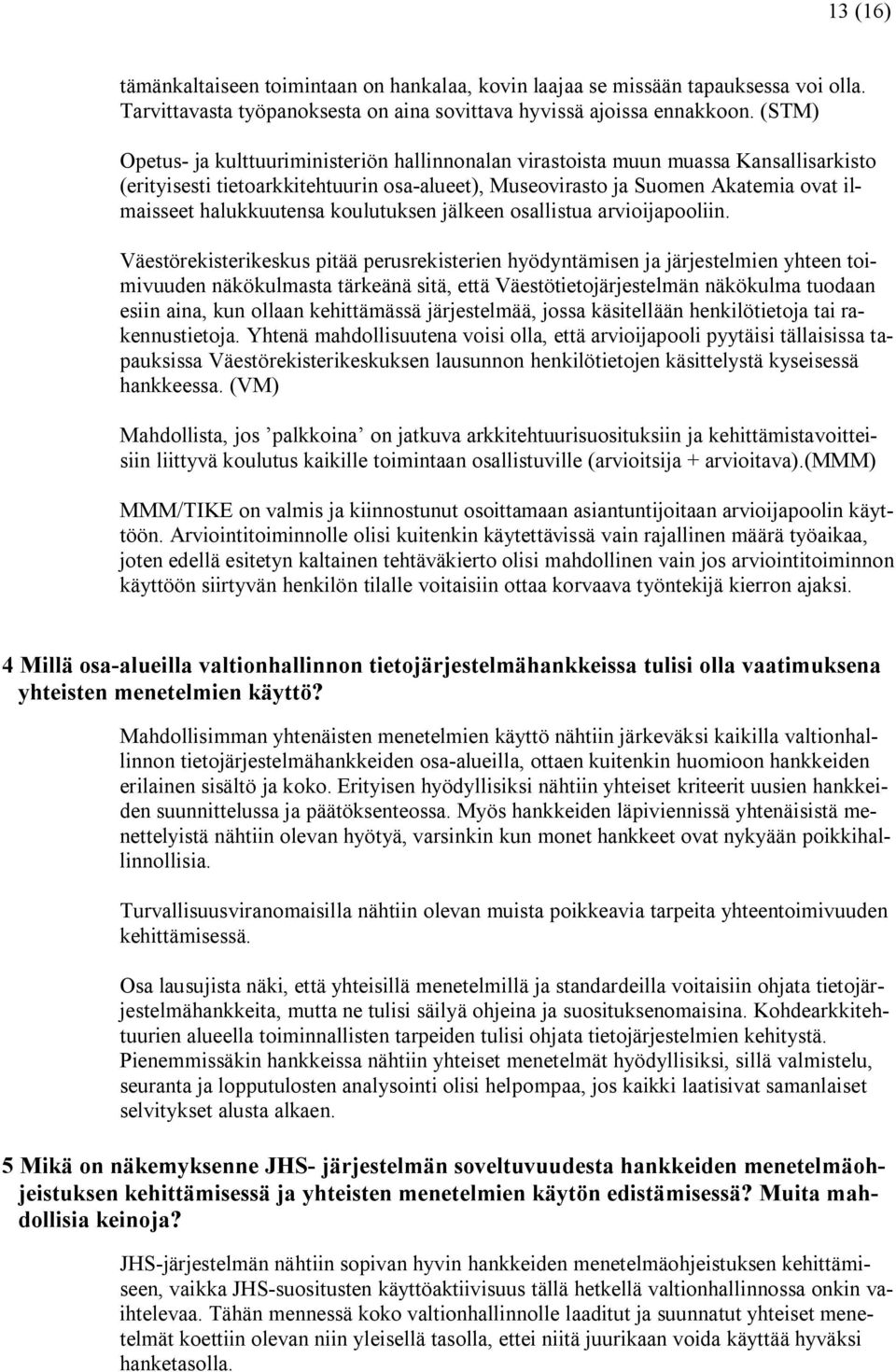 halukkuutensa koulutuksen jälkeen osallistua arvioijapooliin.