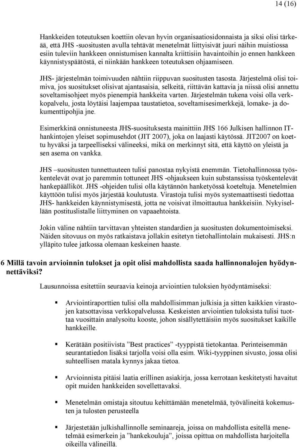 JHS- järjestelmän toimivuuden nähtiin riippuvan suositusten tasosta.