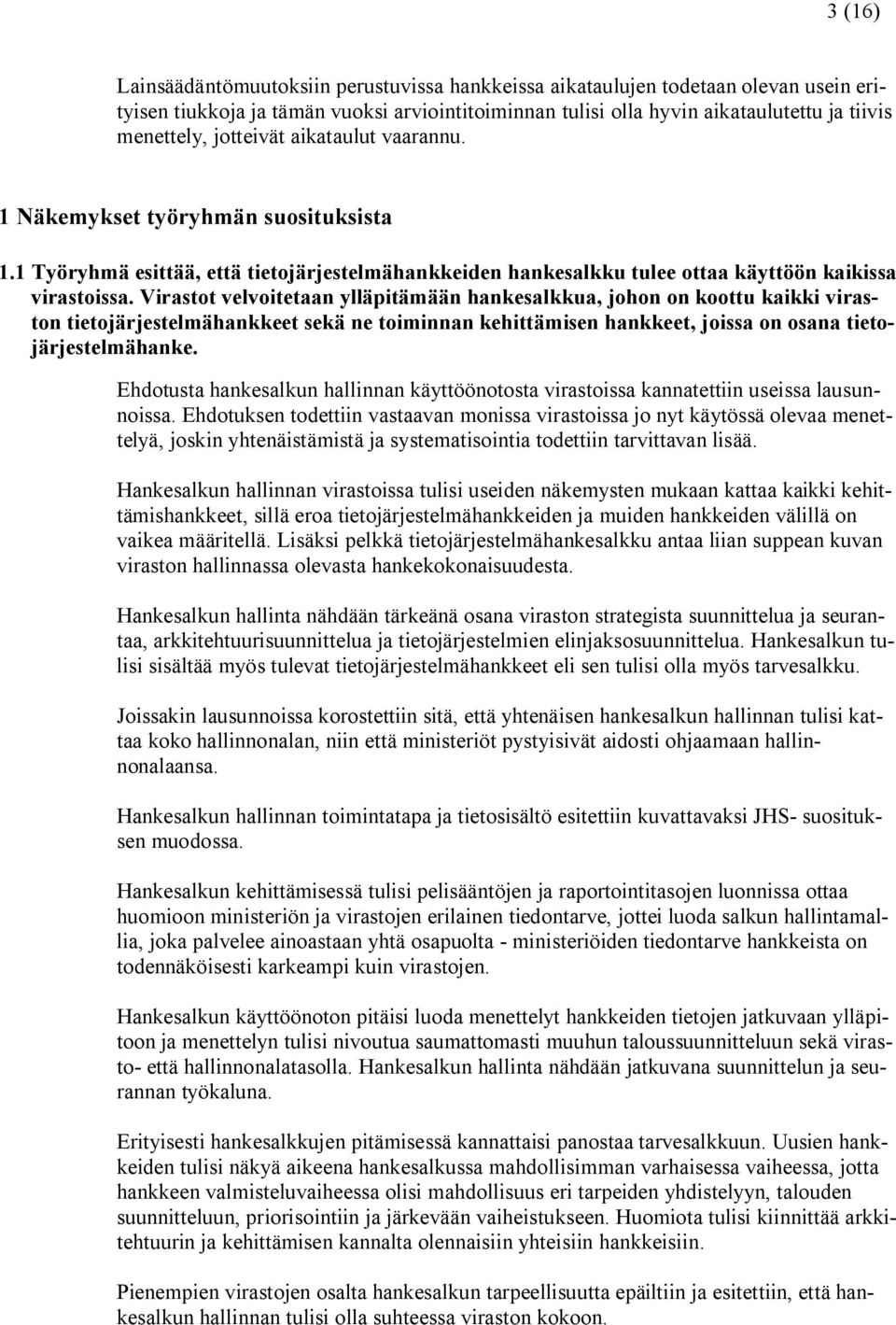 Virastot velvoitetaan ylläpitämään hankesalkkua, johon on koottu kaikki viraston tietojärjestelmähankkeet sekä ne toiminnan kehittämisen hankkeet, joissa on osana tietojärjestelmähanke.