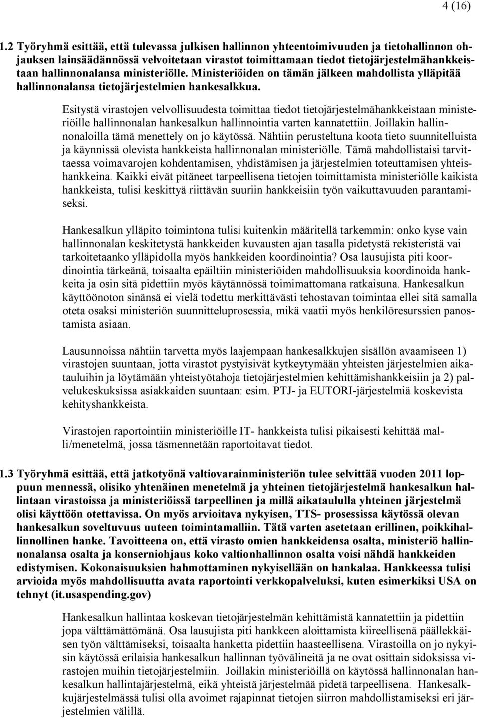 hallinnonalansa ministeriölle. Ministeriöiden on tämän jälkeen mahdollista ylläpitää hallinnonalansa tietojärjestelmien hankesalkkua.