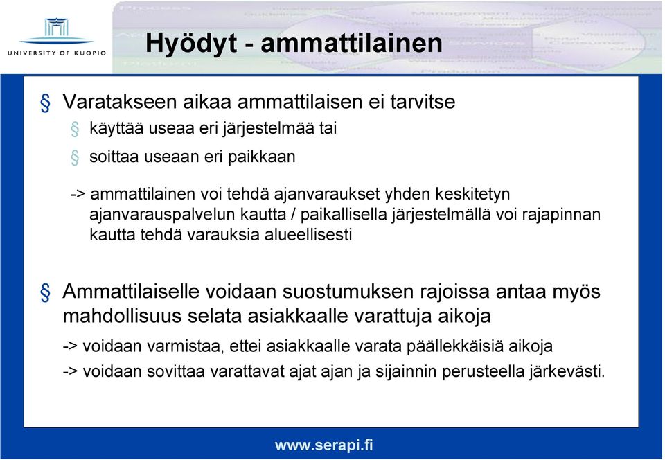 tehdä varauksia alueellisesti Ammattilaiselle voidaan suostumuksen rajoissa antaa myös mahdollisuus selata asiakkaalle varattuja aikoja