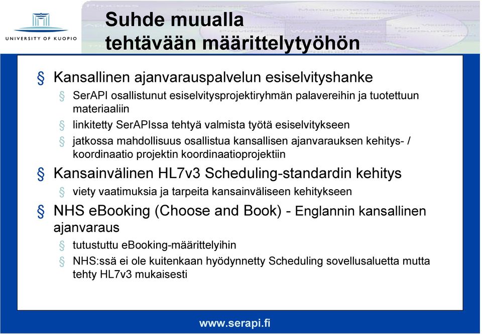 projektin koordinaatioprojektiin Kansainvälinen HL7v3 Scheduling standardin kehitys viety vaatimuksia ja tarpeita kansainväliseen kehitykseen NHS ebooking (Choose