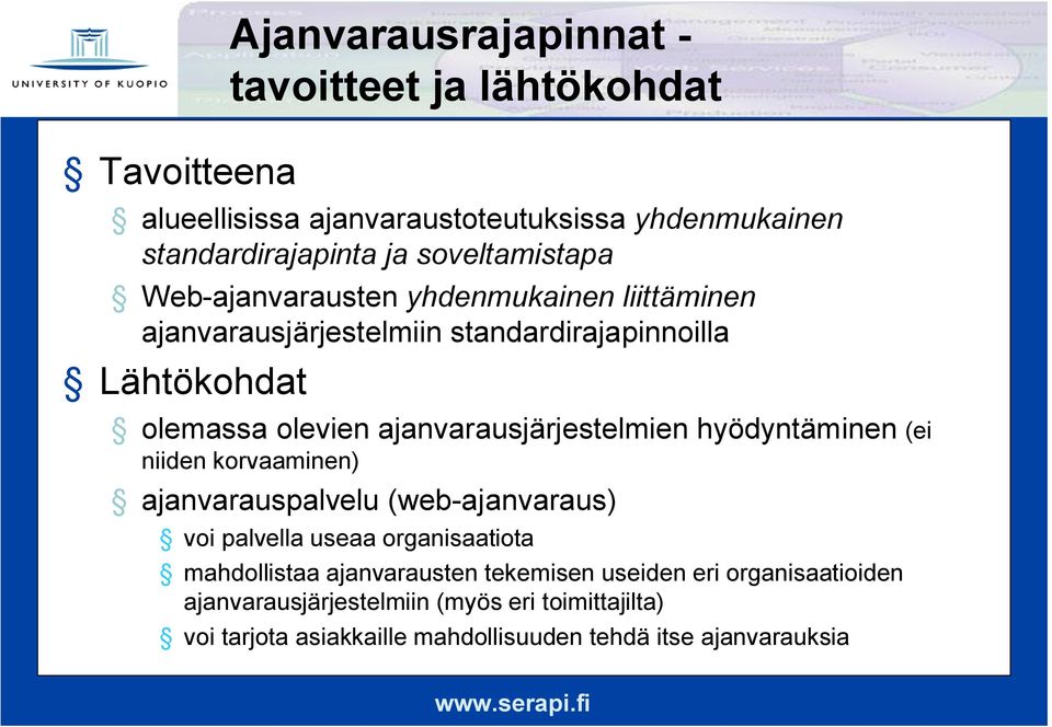 ajanvarausjärjestelmien hyödyntäminen (ei niiden korvaaminen) ajanvarauspalvelu (web ajanvaraus) voi palvella useaa organisaatiota mahdollistaa