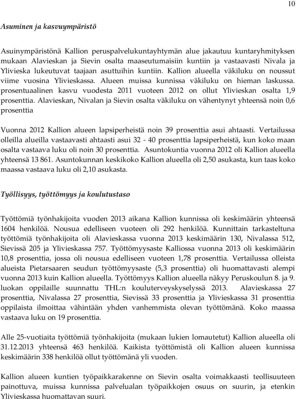 prosentuaalinen kasvu vuodesta 2011 vuoteen 2012 on ollut Ylivieskan osalta 1,9 prosenttia.