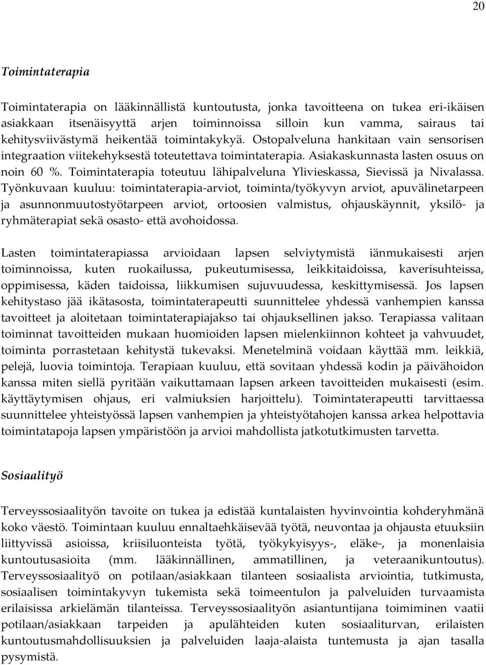 Toimintaterapia toteutuu lähipalveluna Ylivieskassa, Sievissä ja Nivalassa.