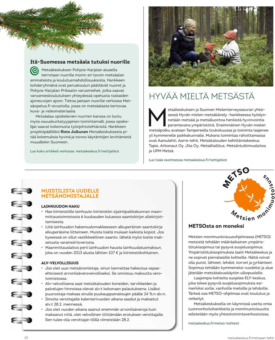 Tietoa jaetaan nuorille verkossa Metsäopetus.fi-sivustolla, jossa on metsäalasta kertovaa kuva- ja videomateriaalia.