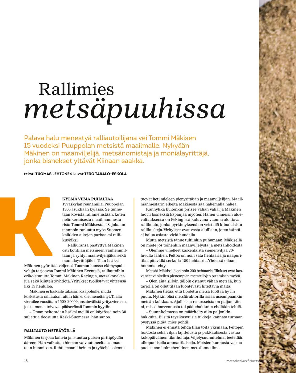 teksti TUOMAS LEHTONEN kuvat TERO TAKALO-ESKOLA Kylmä viima puhaltaa Jyväskylän reunamilla, Puuppolan 1300 asukkaan kylässä.