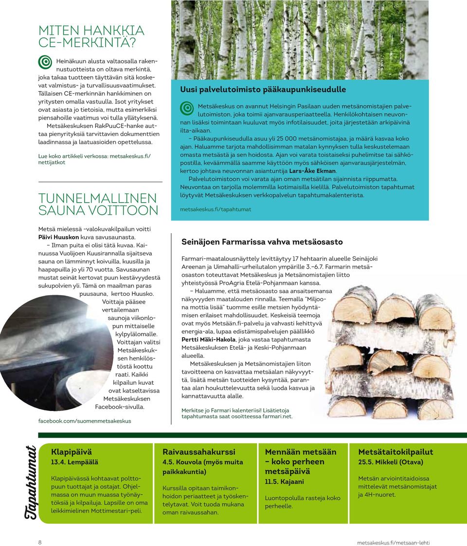 Metsäkeskuksen RakPuuCE-hanke auttaa pienyrityksiä tarvittavien dokumenttien laadinnassa ja laatuasioiden opettelussa. Lue koko artikkeli verkossa: metsakeskus.