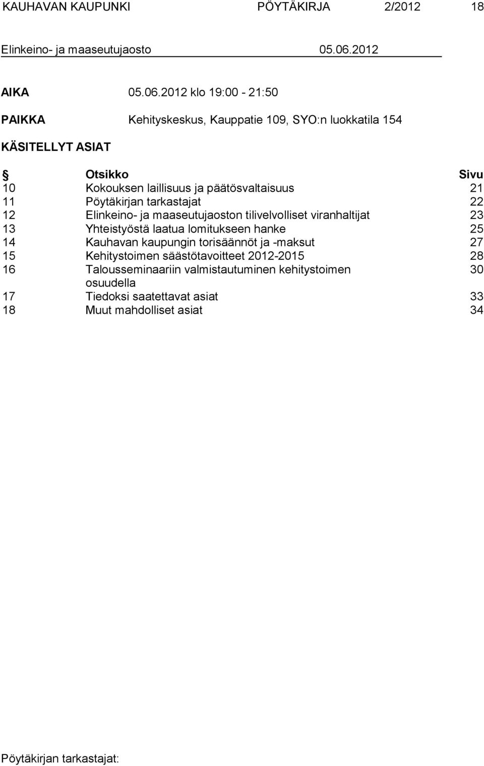 2012 klo 19:00-21:50 PAIKKA Kehityskeskus, Kauppatie 109, SYO:n luokkatila 154 KÄSITELLYT ASIAT Otsikko Sivu 10 Kokouksen laillisuus ja