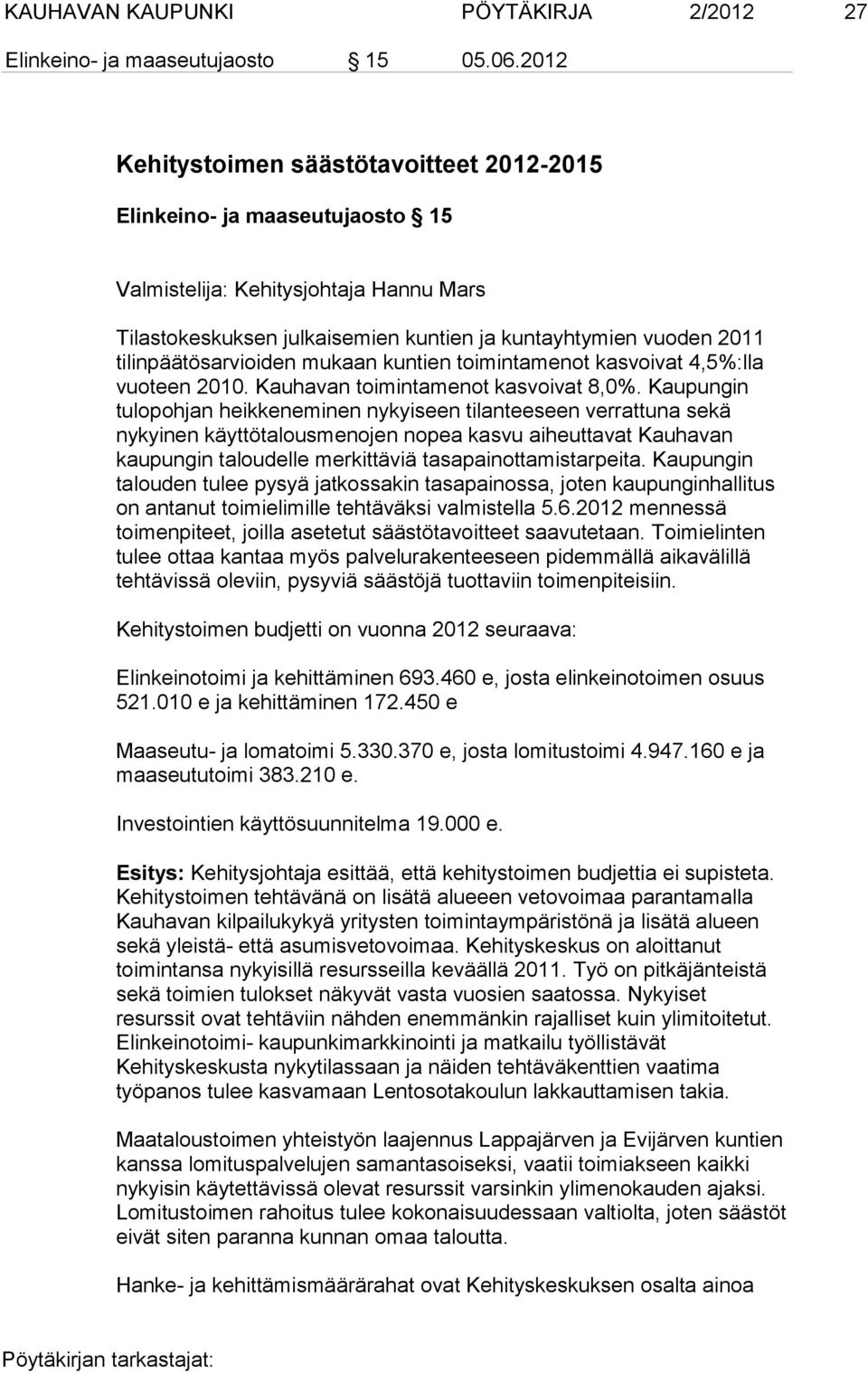 tilinpäätösarvioiden mukaan kuntien toimintamenot kasvoivat 4,5%:lla vuoteen 2010. Kauhavan toimintamenot kasvoivat 8,0%.