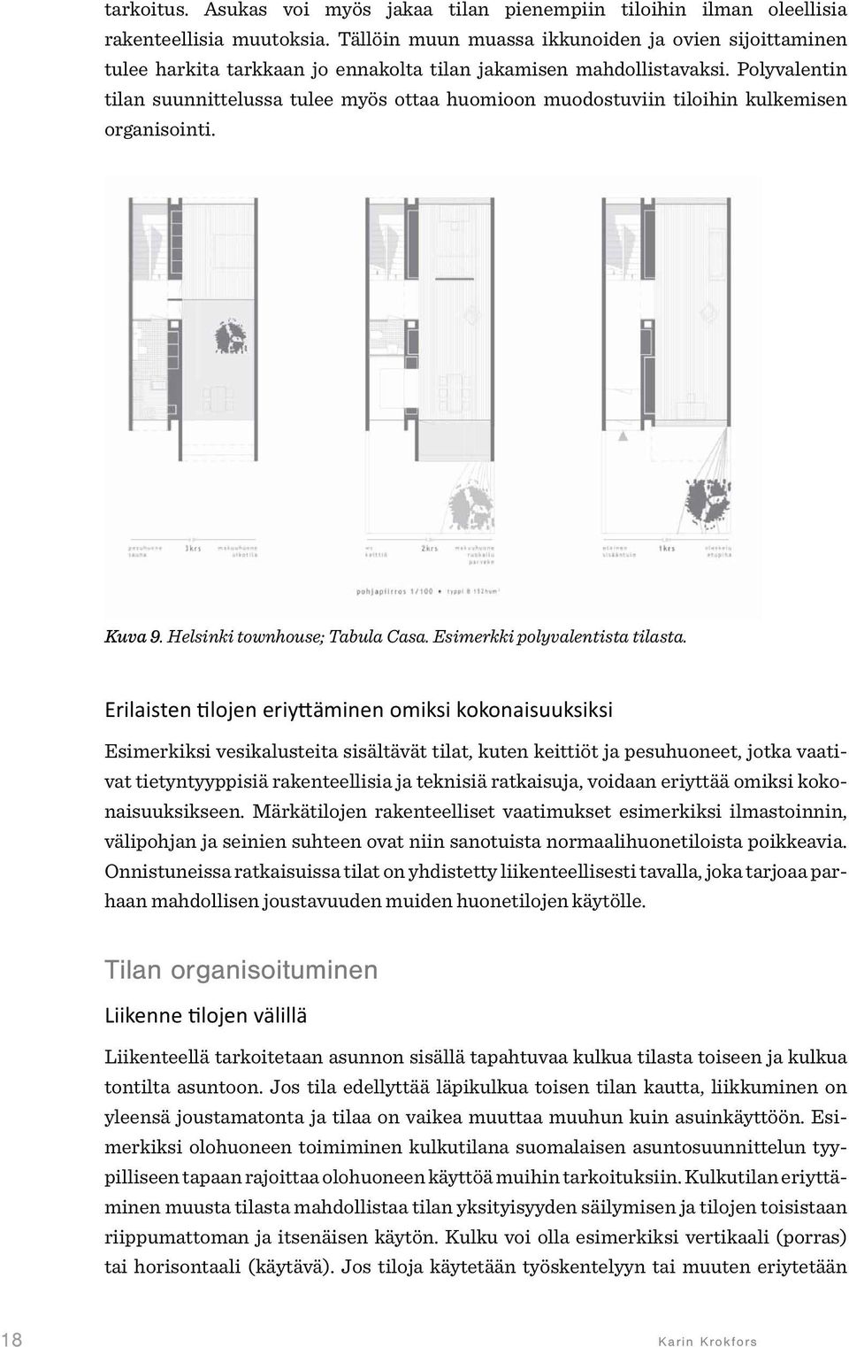 Polyvalentin tilan suunnittelussa tulee myös ottaa huomioon muodostuviin tiloihin kulkemisen organisointi. Kuva 9. Helsinki townhouse; Tabula Casa. Esimerkki polyvalentista tilasta.