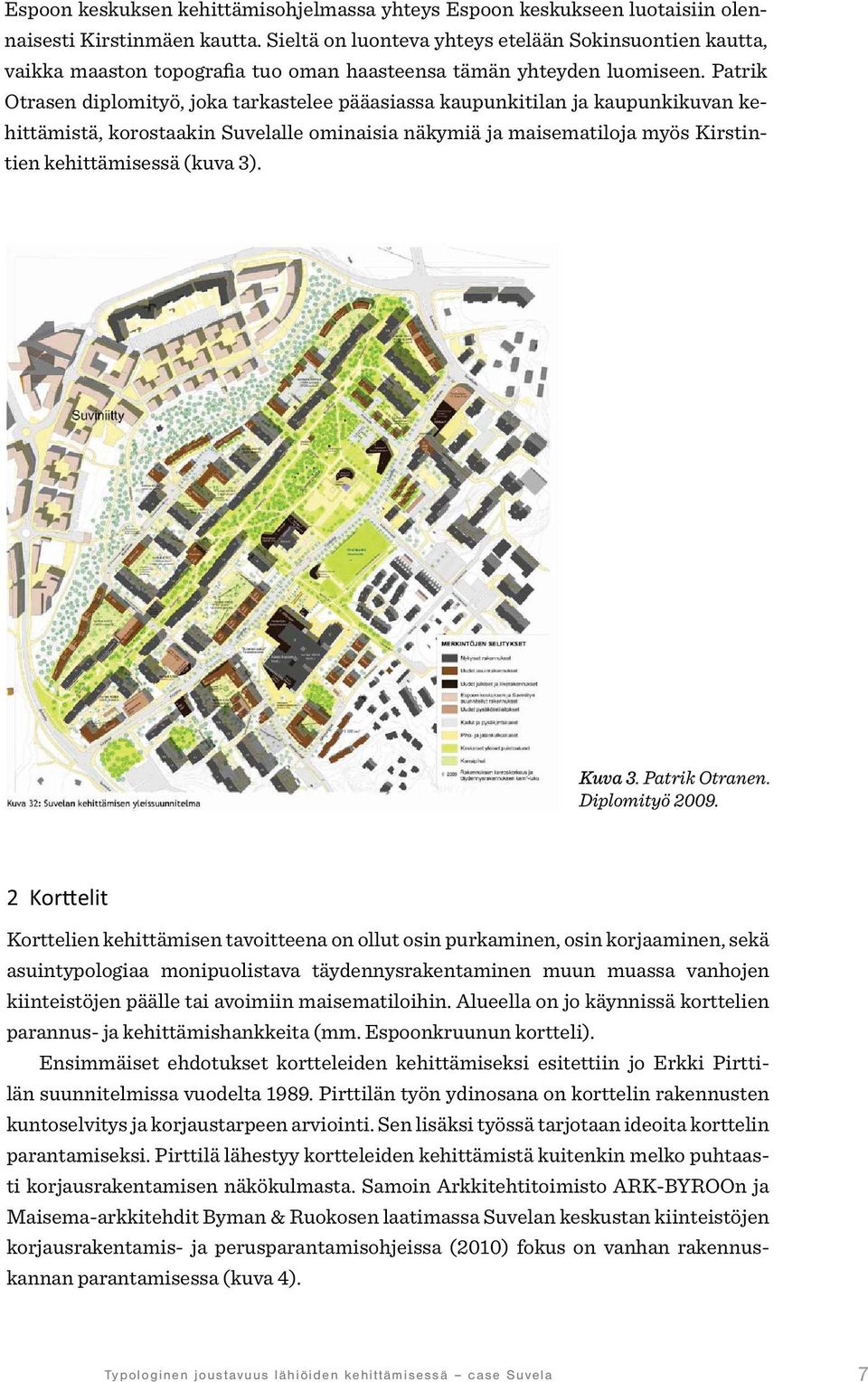 Patrik Otrasen diplomityö, joka tarkastelee pääasiassa kaupunkitilan ja kaupunkikuvan kehittämistä, korostaakin Suvelalle ominaisia näkymiä ja maisematiloja myös Kirstintien kehittämisessä (kuva 3).