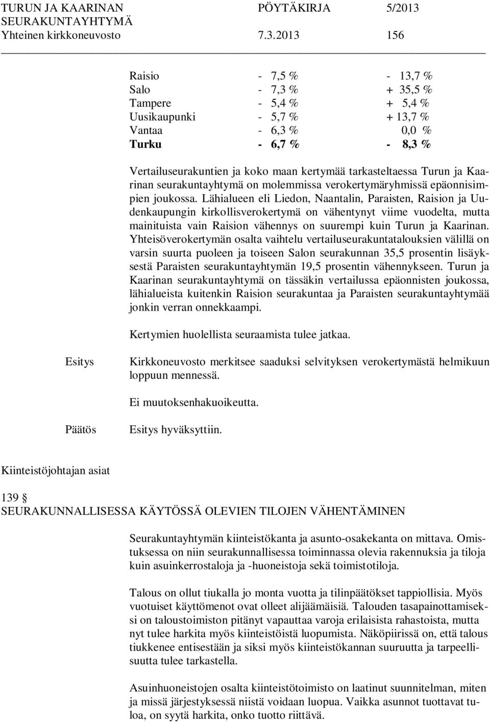 tarkasteltaessa Turun ja Kaarinan seurakuntayhtymä on molemmissa verokertymäryhmissä epäonnisimpien joukossa.