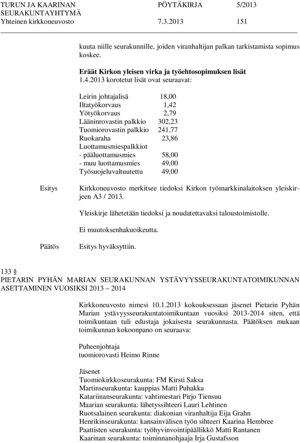 pääluottamusmies 58,00 - muu luottamusmies 49,00 Työsuojeluvaltuutettu 49,00 Kirkkoneuvosto merkitsee tiedoksi Kirkon työmarkkinalaitoksen yleiskirjeen A3 / 2013.