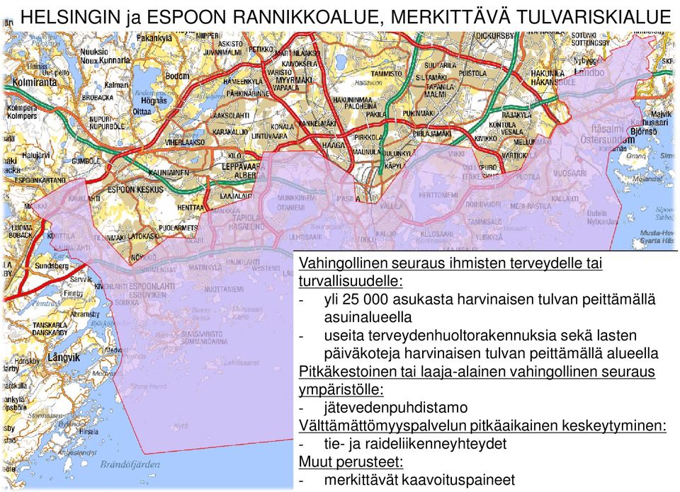 harvinaisen tulvan peittämällä alueella Pitkäkestoinen tai laaja-alainen vahingollinen seuraus ympäristölle: -