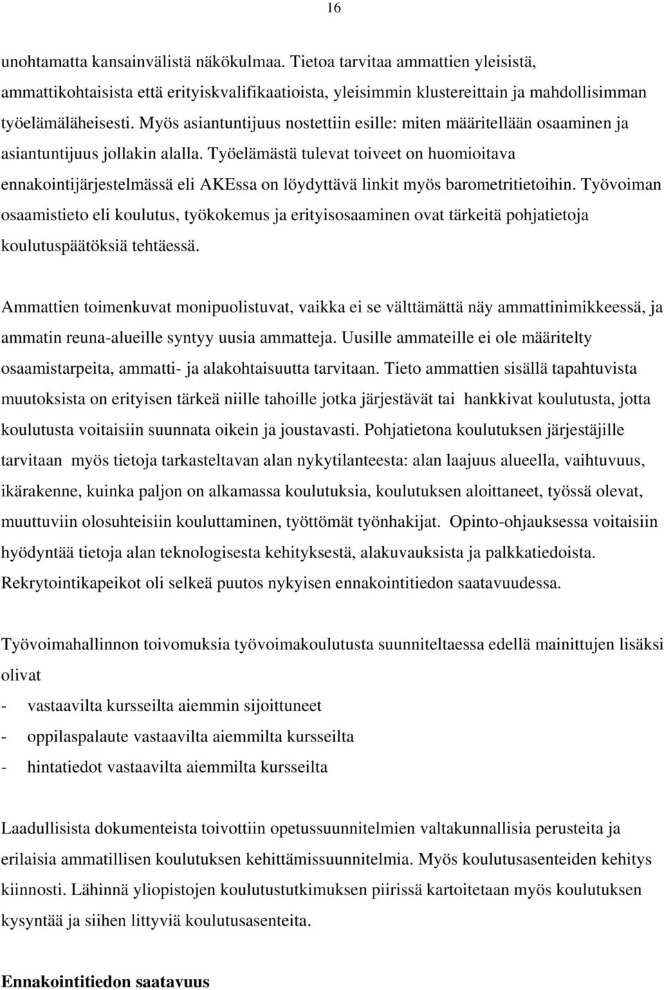 Työelämästä tulevat toiveet on huomioitava ennakointijärjestelmässä eli AKEssa on löydyttävä linkit myös barometritietoihin.