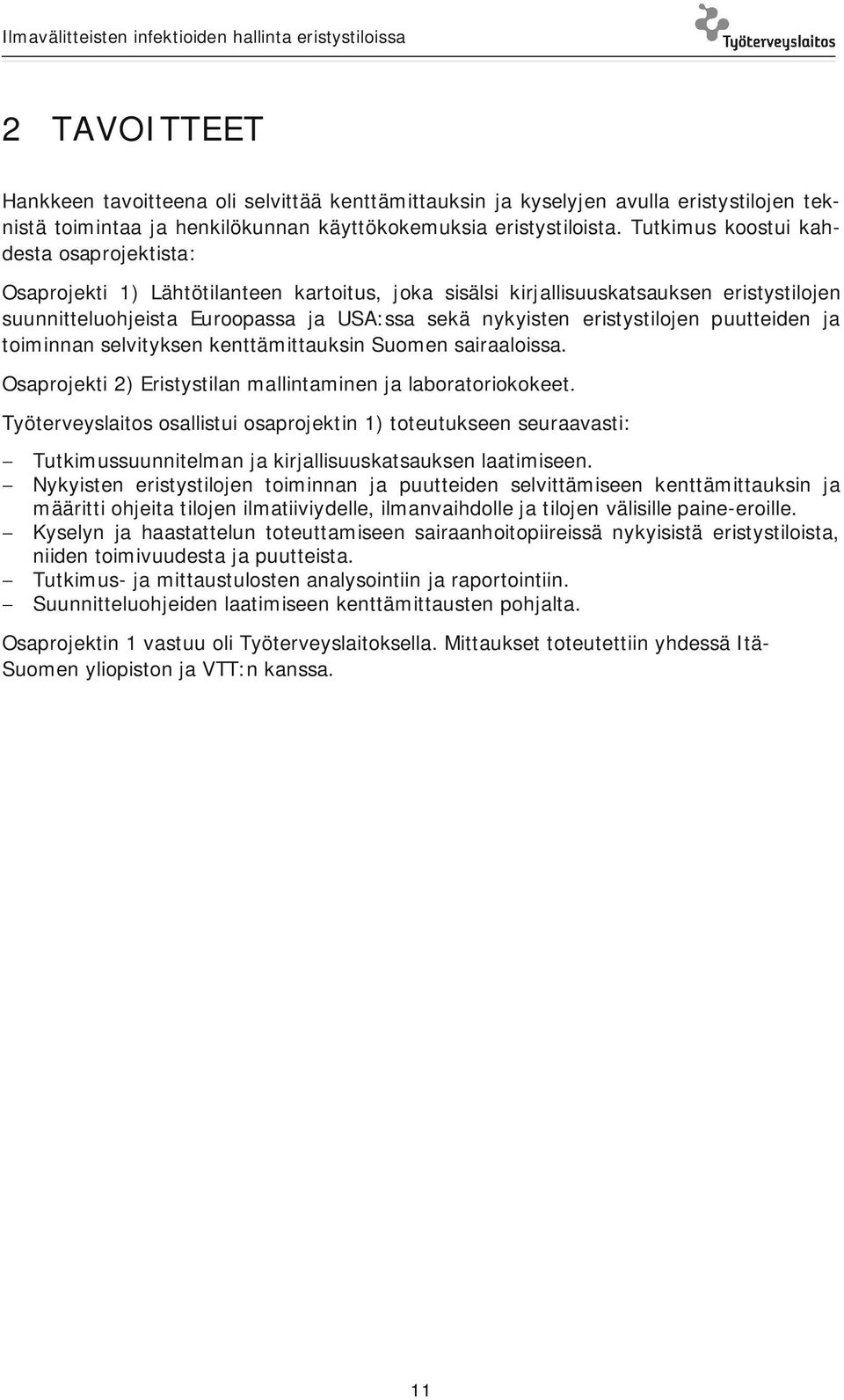 eristystilojen puutteiden ja toiminnan selvityksen kenttämittauksin Suomen sairaaloissa. Osaprojekti 2) Eristystilan mallintaminen ja laboratoriokokeet.