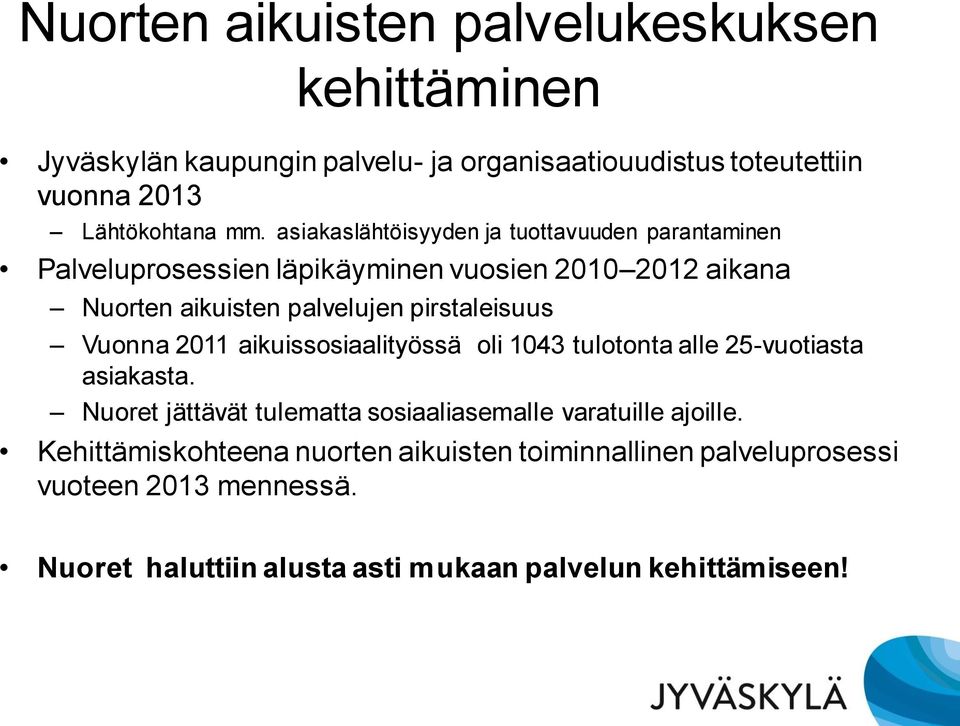 pirstaleisuus Vuonna 2011 aikuissosiaalityössä oli 1043 tulotonta alle 25-vuotiasta asiakasta.