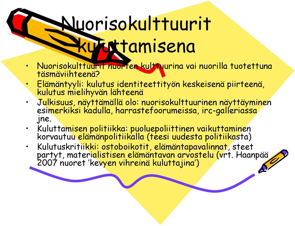 esimerkiksi kadulla, harrastefoorumeissa, irc-galleriassa jne.