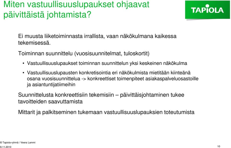 konkretisointia k i eri näkökulmista mietitään kiinteänä ä osana vuosisuunnittelua -> konkreettiset toimenpiteet asiakaspalveluosastoille ja