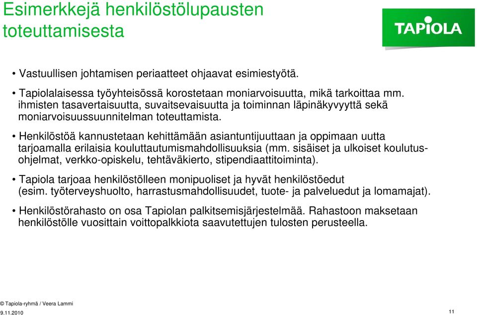 t tt t Henkilöstöä kannustetaan kehittämään asiantuntijuuttaan ja oppimaan uutta tarjoamalla erilaisia kouluttautumismahdollisuuksia (mm.