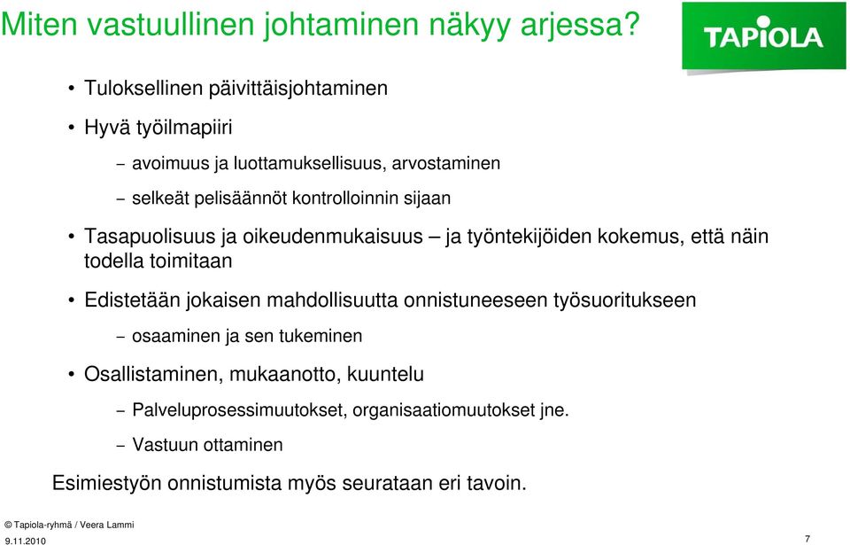 sijaan Tasapuolisuus ja oikeudenmukaisuus ja työntekijöiden kokemus, että näin todella toimitaan Edistetään jokaisen mahdollisuutta