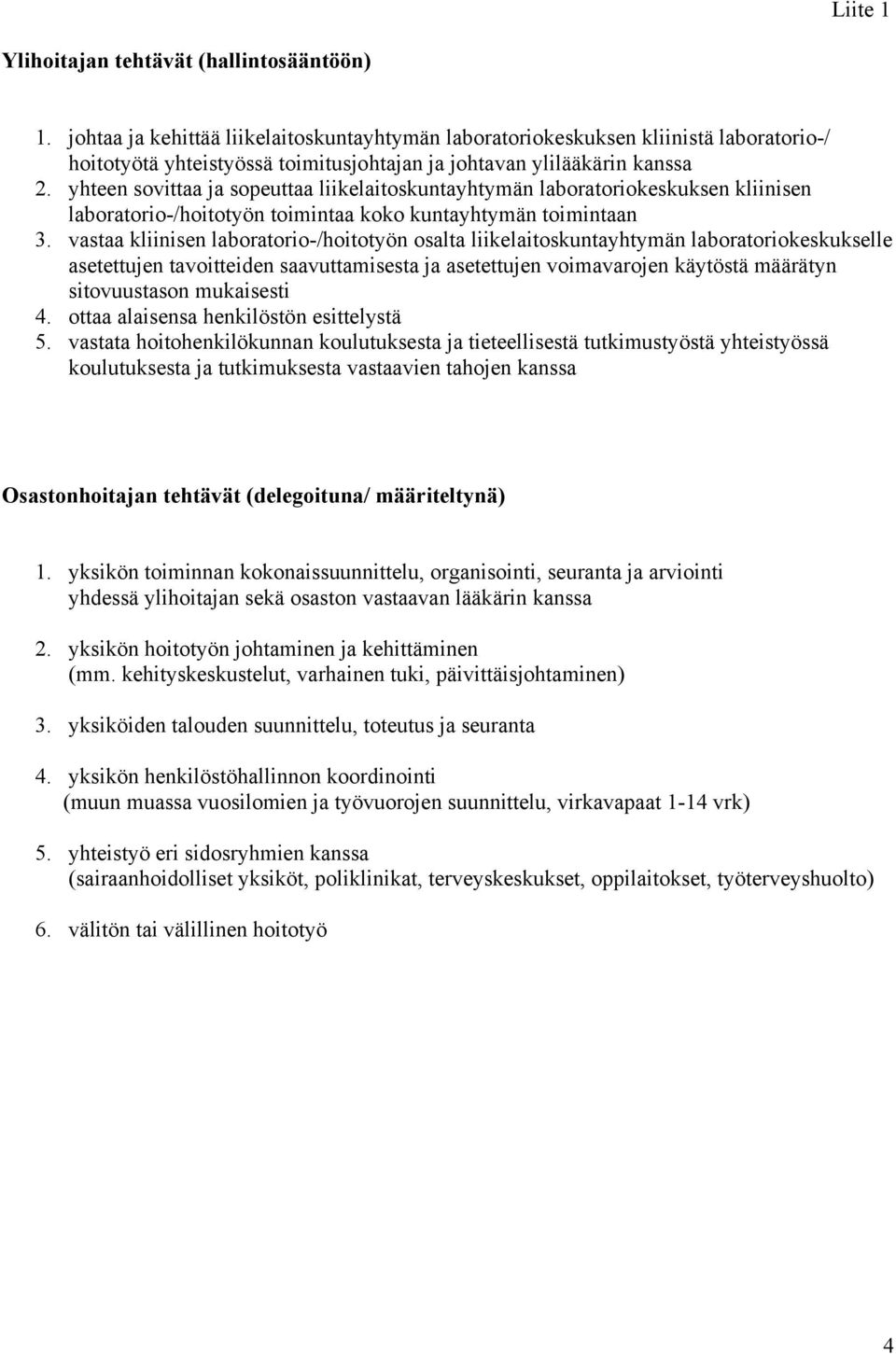 yhteen sovittaa ja sopeuttaa liikelaitoskuntayhtymän laboratoriokeskuksen kliinisen laboratorio-/hoitotyön toimintaa koko kuntayhtymän toimintaan 3.