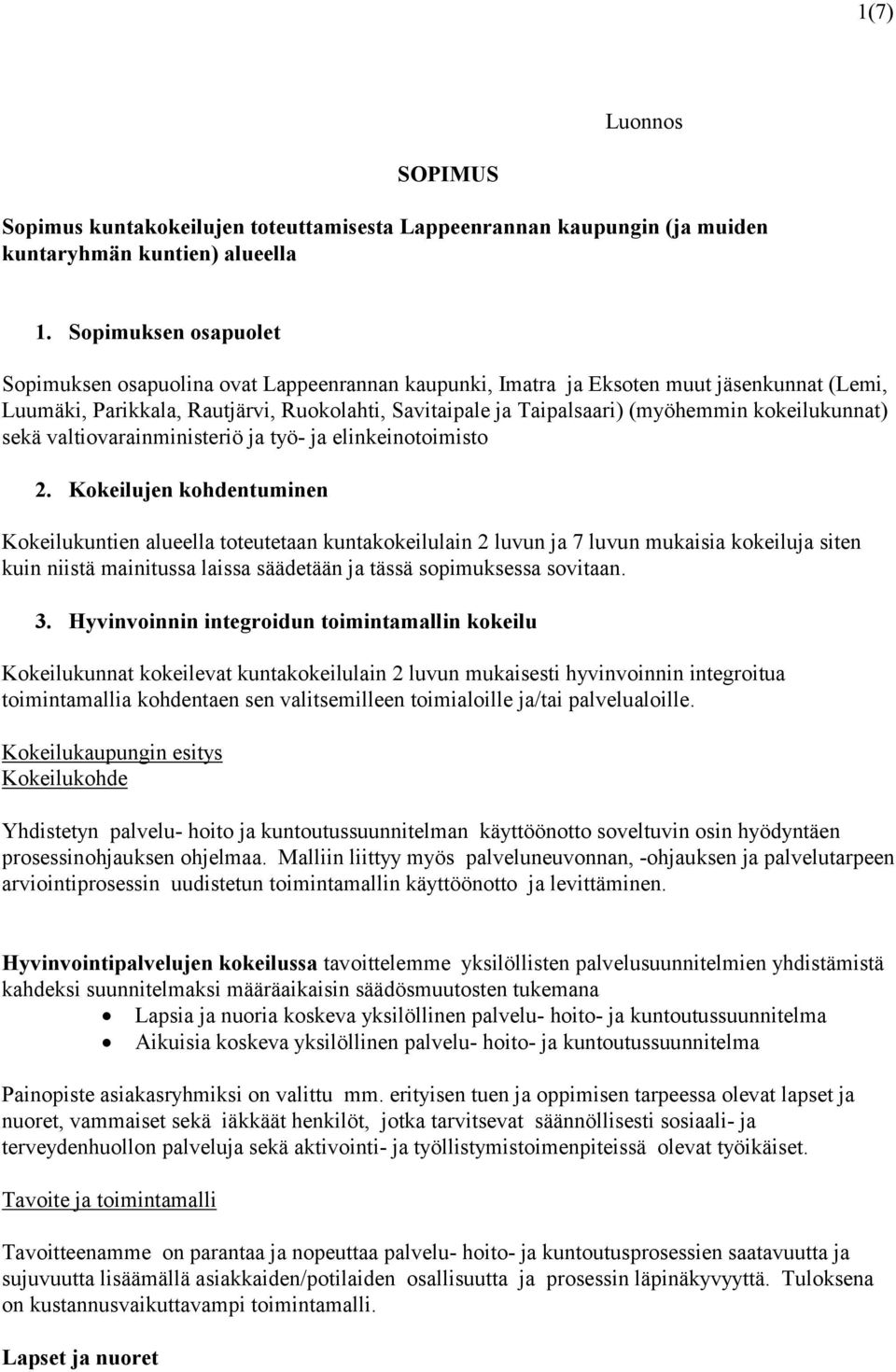 kokeilukunnat) sekä valtiovarainministeriö ja työ- ja elinkeinotoimisto 2.