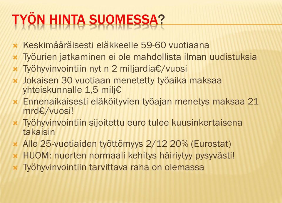 miljardia /vuosi Jokaisen 30 vuotiaan menetetty työaika maksaa yhteiskunnalle 1,5 milj Ennenaikaisesti eläköityvien työajan