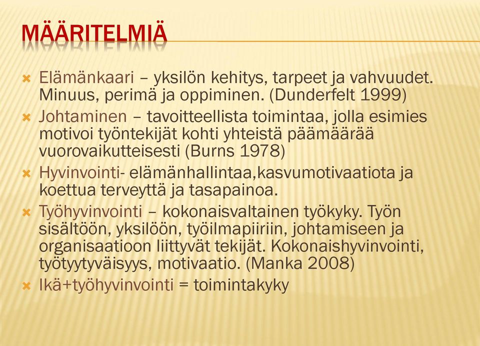 (Burns 1978) Hyvinvointi- elämänhallintaa,kasvumotivaatiota ja koettua terveyttä ja tasapainoa. Työhyvinvointi kokonaisvaltainen työkyky.