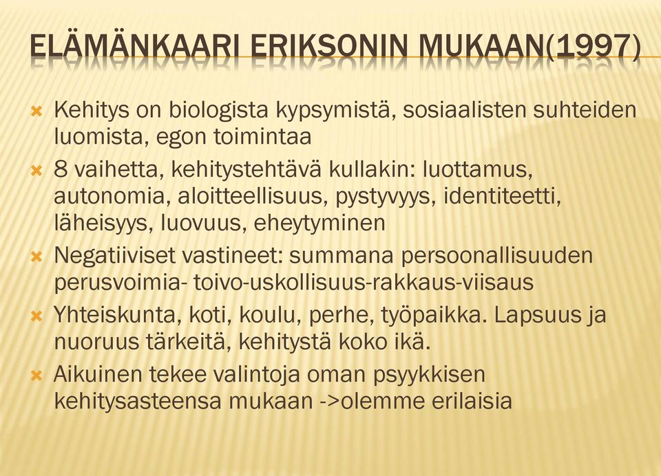 Negatiiviset vastineet: summana persoonallisuuden perusvoimia- toivo-uskollisuus-rakkaus-viisaus Yhteiskunta, koti, koulu, perhe,