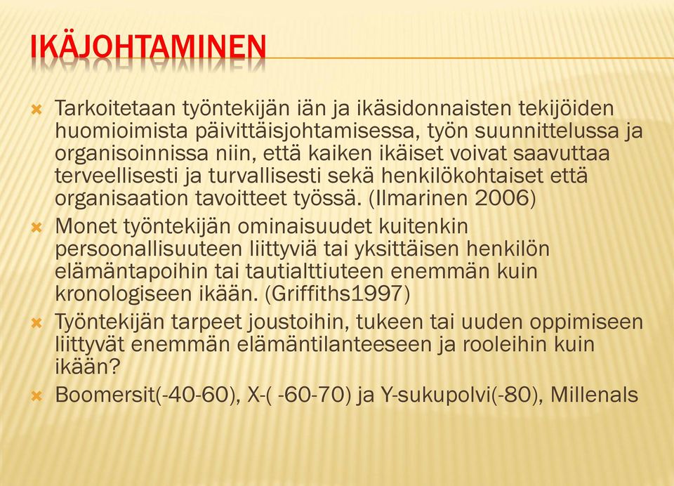 (Ilmarinen 2006) Monet työntekijän ominaisuudet kuitenkin persoonallisuuteen liittyviä tai yksittäisen henkilön elämäntapoihin tai tautialttiuteen enemmän kuin