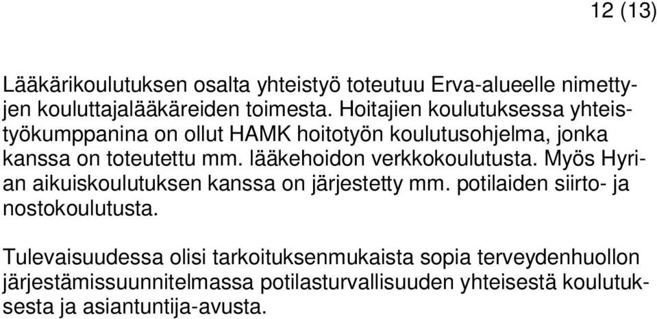 lääkehoidon verkkokoulutusta. Myös Hyrian aikuiskoulutuksen kanssa on järjestetty mm. potilaiden siirto- ja nostokoulutusta.